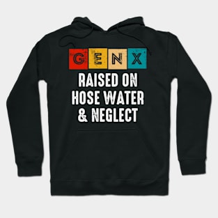 Generation X | Gen X Raised On Hose Water And Neglect Hoodie